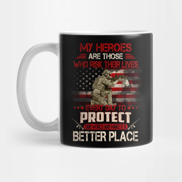 USA Military American Flag Patriotic T-Shirt My heroes are those who risk their lives every day to protect by Otis Patrick